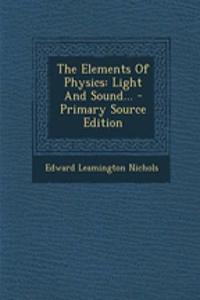 The Elements of Physics: Light and Sound... - Primary Source Edition