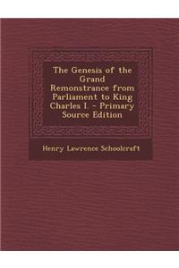 The Genesis of the Grand Remonstrance from Parliament to King Charles I.