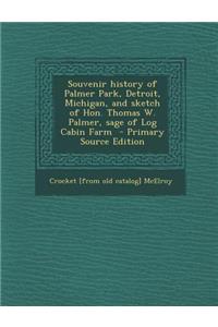 Souvenir History of Palmer Park, Detroit, Michigan, and Sketch of Hon. Thomas W. Palmer, Sage of Log Cabin Farm