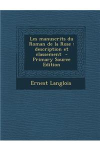 Les Manuscrits Du Roman de La Rose: Description Et Classement