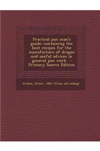 Practical Pan Man's Guide; Containing the Best Recipes for the Manufacture of Dragee and Useful Advices in General Pan Work