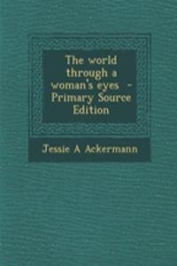 The World Through a Woman's Eyes - Primary Source Edition