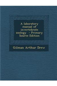 A Laboratory Manual of Invertebrate Zoology - Primary Source Edition