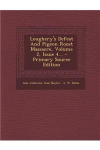 Loughery's Defeat and Pigeon Roost Massacre, Volume 2, Issue 4... - Primary Source Edition