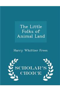 The Little Folks of Animal Land - Scholar's Choice Edition