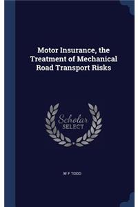 Motor Insurance, the Treatment of Mechanical Road Transport Risks