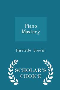 Piano Mastery - Scholar's Choice Edition