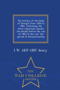 History of the State of Georgia from 1850 to 1881, Embracing the Three Important Epochs