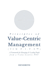 Principles of Value-Centric Management (VCM P.I.P.E(TM))