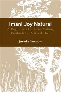 Imani Joy Natural - A Beginner's Guide to Making Products for Natural Hair