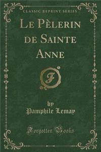 Le Pï¿½lerin de Sainte Anne (Classic Reprint)