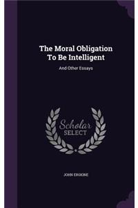 The Moral Obligation to Be Intelligent