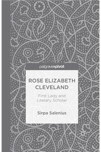 Rose Elizabeth Cleveland: First Lady and Literary Scholar