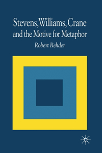 Stevens, Williams, Crane and the Motive for Metaphor