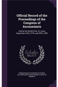 Official Record of the Proceedings of the Congress of Accountants: Held at the World's Fair, St. Louis, September 26th, 27th, and 28th, 1904