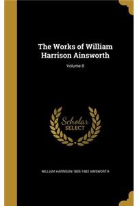 The Works of William Harrison Ainsworth; Volume 8