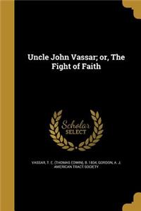 Uncle John Vassar; or, The Fight of Faith