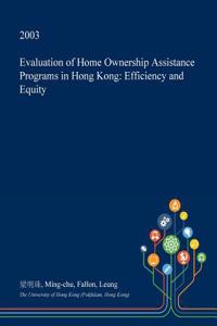 Evaluation of Home Ownership Assistance Programs in Hong Kong: Efficiency and Equity