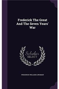 FREDERICK THE GREAT AND THE SEVEN YEARS'