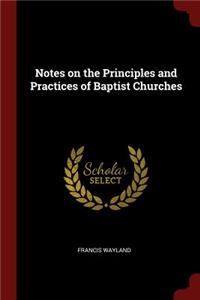 Notes on the Principles and Practices of Baptist Churches