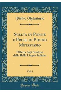 Scelta Di Poesie E Prose Di Pietro Metastasio, Vol. 1