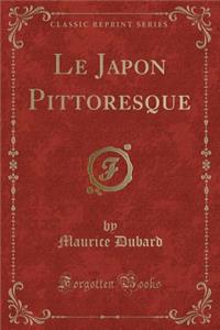 Le Japon Pittoresque (Classic Reprint)