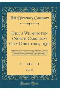 Hill's Wilmington (North Carolina) City Directory, 1930, Vol. 18: Containing an Alphabetical Directory of Business Concerns and Private Citizens, a Directory of Householders, Occupants of Office Buildings and Business Places, Including a Complete S