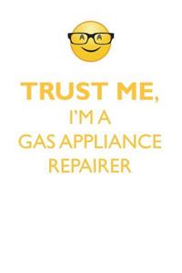 Trust Me, I'm a Gas Appliance Repairer Affirmations Workbook Positive Affirmations Workbook. Includes: Mentoring Questions, Guidance, Supporting You.