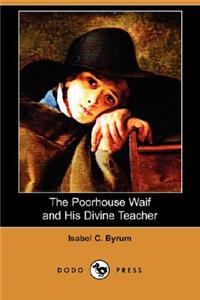 Poorhouse Waif and His Divine Teacher (Dodo Press)