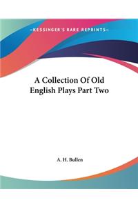 A Collection Of Old English Plays Part Two
