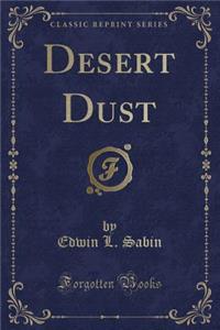 Desert Dust (Classic Reprint)