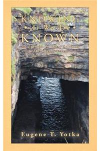 Knowing As We Are Known