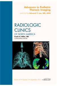 Advances in Pediatric Thoracic Imaging, An Issue of Radiologic Clinics of North America