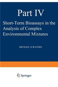 Short-Term Bioassays in the Analysis of Complex Environmental Mixtures IV