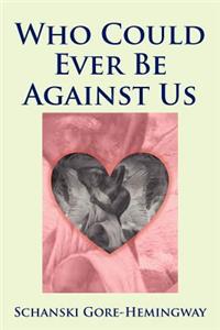 Who Could Ever Be Against Us