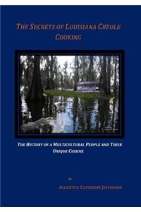The Secrets of Louisiana Creole Cooking: Subtitle: The History of a Multicultural People and Their Unique Cuisine
