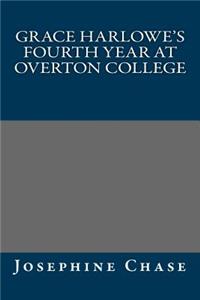 Grace Harlowe's Fourth Year at Overton College