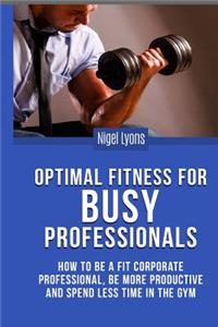 Optimal Fitness for Busy Professionals
