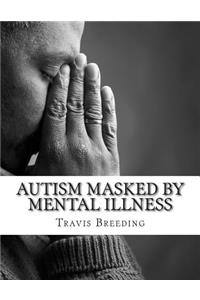 Autism Masked By Mental Illness