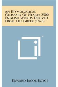 An Etymological Glossary of Nearly 2500 English Words Derived from the Greek (1878)