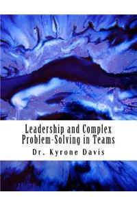 Leadership and Complex Problem-Solving in Teams