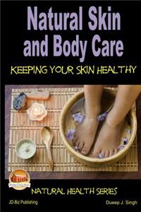 Natural Skin and Body Care - Keeping Your Skin Healthy