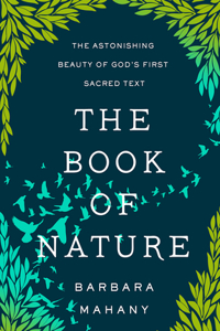 Book of Nature: The Astonishing Beauty of God's First Sacred Text