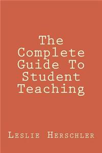 The Complete Guide To Student Teaching