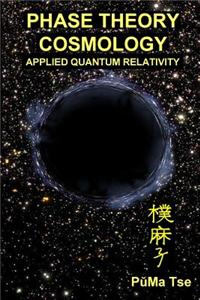Phase Theory Cosmology: Applied Quantum Relativity