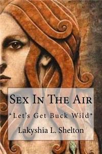 Sex in the Air *let's Get Buck Wild*