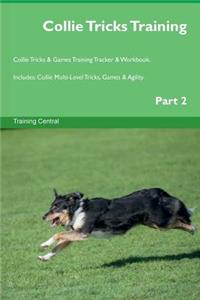 Collie Tricks Training Collie Tricks & Games Training Tracker & Workbook. Includes: Collie Multi-Level Tricks, Games & Agility. Part 2