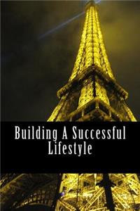 Building A Successful Lifestyle: The Foundation