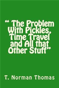 " The Problem With Pickles, Time Travel and All that Other Stuff"
