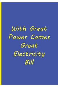 With Great Power Comes Great Electricity Bill - Blue Yellow Notebook / Journal